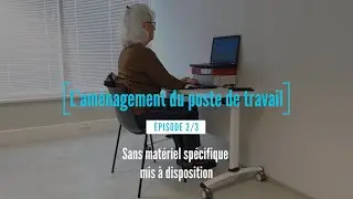 Am&eacute;nagement du poste de travail - Episode 2/3