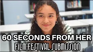 SUBMISSION : 60 Seconds From Her | 60 Second Short Film | Wildcat Film Festival Official Submission
