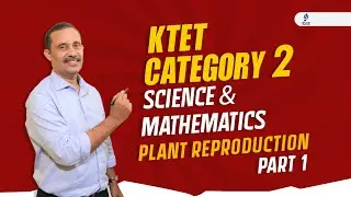 KTET - Category 2 - Science & Mathematics - Unit 8 - Plant Reproduction - Part 1
