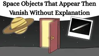 Космические объекты, которые появляются, а затем исчезают без объяснения причин.
