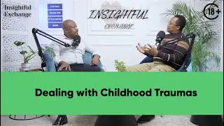Insightful Exchange Ep4 - Dealing with Childhood Traumas