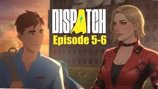 Episodes 5 & 6 Preview - Dispatch