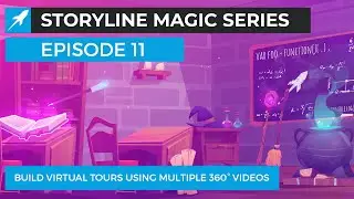 Storyline Magic Series - Episode 11 Build Interactive Virtual Tours Using Multiple 360&deg; Videos
