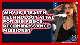 Why Is Stealth Technology Vital For Air Force Reconnaissance Missions? - Sky Command Brotherhood