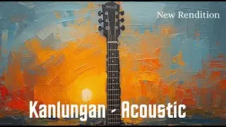 Kanlungan - Acoustic [NEW RENDITION]