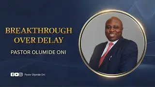 BREAKTHROUGH OVER DELAY: Your Waiting Ends NOW | Pastor Olumide Oni