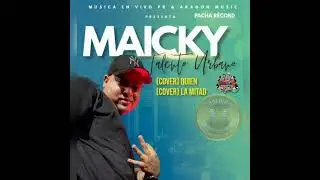 MAICKY TALENTO URBANO (2 COVER) QUIEN & LA MITAD