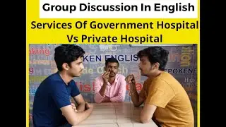 Services of Government Hospital Vs private Hospital | Group discussion in English | Titanium