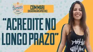 ''ACREDITE no LONGO PRAZO nas APOSTAS ESPORTIVAS'' • Mari da Academia das Apostas • Boteco do Clubão