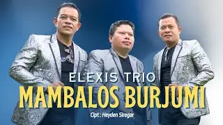 MAMBALOS BURJUMI || ELEXIS TRIO || CIPT. HEYDEN SIREGAR || Official Musik Video