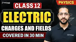 Electric Charges and Fields Class 12 One Shot in 30 mins | Class 12 Physics