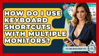 How Do I Use Keyboard Shortcuts With Multiple Monitors? - The Time Management Pro