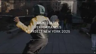 Unmissable Performances at Frieze New York 2025