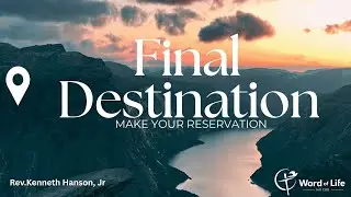 SUNDAY WORSHIP SERVICE - FINAL DESTINATION - REV. KENNETH HANSON - 10.19.2025
