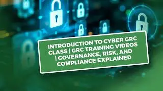 Introduction To Cyber Grc Class | Grc Training Videos | Governance, Risk, And Compliance Explained