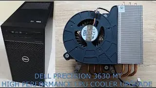 Dell Precision 3630 MT High performance Fan and Heatsink upgrade.