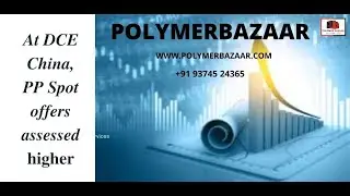PP:28/06/2021-At DCE,China-Spot offers assessed Up...Send blank mail at PP@PolymerBazaar.Com