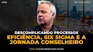 Descomplicando Processos para Alavancar Resultados | Clóvis Bergamo - Os Conselheiros #170