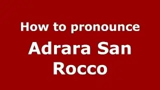 How to pronounce Adrara San Rocco (Italian/Italy) - PronounceNames.com