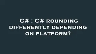 C# : C# rounding differently depending on platform?