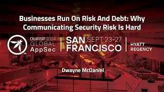 Businesses Run On Risk And Debt: Why Communicating Security Risk Is Hard - Dwayne McDaniel