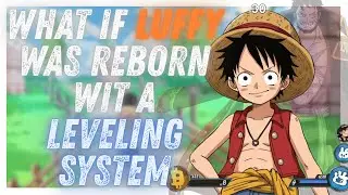 what if luffy was reborn with a leveling system part 7