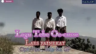 Lagu Tebe Oe-cusse//Laes Fainekat// Cipt/Voc : Tula-Ika GP.