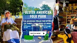 Ulster American Folk Park: Uncovering the Rich History of Ireland
