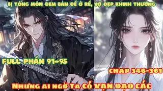 [Full Phần 91-95] Bị Tông Môn Đem Bán Ở Rể, Vợ Đẹp Khinh Thường! Nhưng Ai Ngờ Ta Có Được Vạn Đạo Các