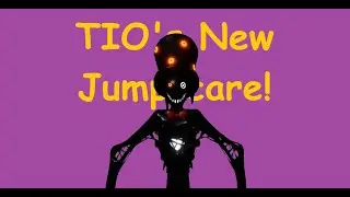TIO's New Jumpscare!