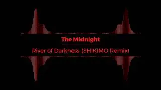 @themidnightofficial - River of Darkness (SHIKIMO Remix)