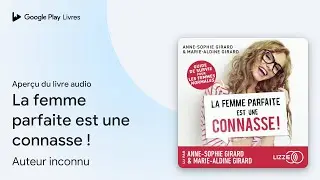 La femme parfaite est une connasse !&nbsp;: Guide de&hellip; de Anne-Sophie Girard &middot; Extrait du livre&nbsp;audio