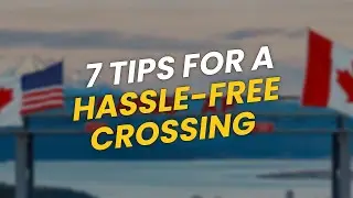 Crossing the Border: 7 Essential Tips 🇺🇸🇨🇦