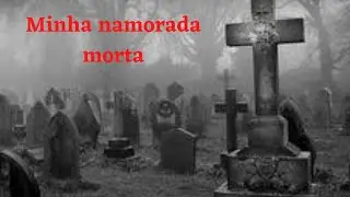 hist&oacute;rias de terror REAL (micro contos reais) MINHA NAMORADA MORTA
