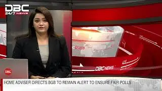 Home Adviser Directs BGB to remain Alert to ensure fair polls | DBC NEWS