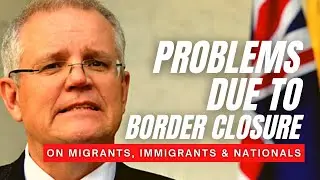 AUSTRALIAN BORDER CLOSURE PROBLEMS FOR MIGRANTS AND AUSTRALIAN NATIONALS STUCK OUTSIDE AUSTRALIA