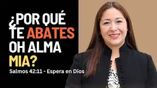 &iquest;Por qu&eacute; te abates, oh alma m&iacute;a, Y por qu&eacute; te turbas dentro de m&iacute;?