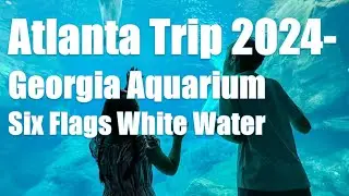 Atlanta Trip.  Six Flags White Water.  Georgia Aquarium.  Sloomoo Institute.  July 4, 2024 Weekend.