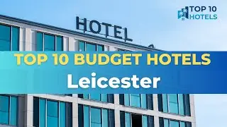 Top 10 Budget Hotels in Leicester