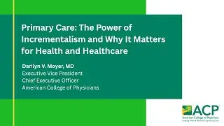 5-1-2025 - Primary Care: The Power of Incrementalism and Why It Matters for Health and Healthcare