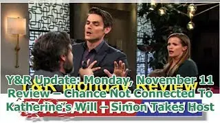 Y&R Update: Monday, November 11 Review &ndash; Chance Not Connected To Katherine&rsquo;s Will &ndash; Simon Takes Host