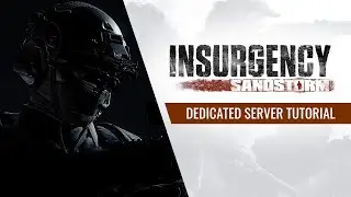 Insurgency: Sandstorm - Dedicated Windows Server Tutorial