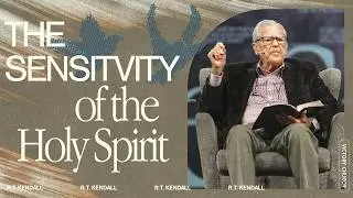 The Sensitivity of the Holy Spirit | R.T. Kendall