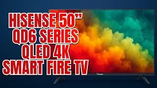 Hisense 50&rdquo; QD6 Series QLED 4K Smart Fire TV Review (50QD6QF) &ndash; Dolby Vision, Dolby Atmos, Game Mode
