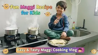 🍜 Fun Maggi Recipe for Kids | Easy & Tasty Maggi Cooking Vlog 👦👧✨