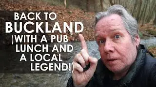 Back to BUCKLAND (with a Pub Lunch and a Local Legend!)