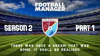LUPA ROMA FC | Season 2 Part 1 | LET'S GO AGAIN | FOOTBALL MANAGER