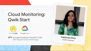 Cloud Monitoring: Qwik Start | Demonstrated By Vaishanvi Dixit, ML & AI Coordinator