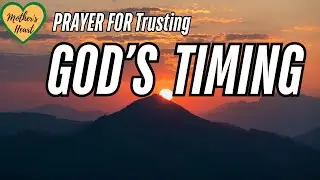 A Prayer for Trusting God’s Timing | When Waiting Feels Hard