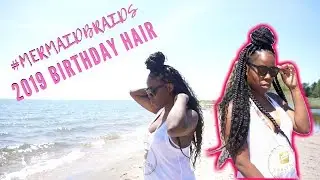 🎉🎊🎁 2019 BIRTHDAY HAIR (MERMAID BRAIDS OR WHATEVER IT'S CALLED)! 🎂 💁🏾‍♀️🎈